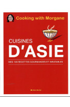 CUISINES D-ASIE - MES 100 RECETTES GOURMANDES ET INRATABLES