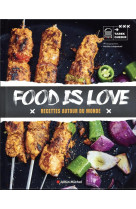 FOOD IS LOVE - RECETTES AUTOUR DU MONDE