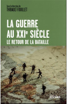 LA GUERRE AU XXIE SIECLE - LE RETOUR DE LA BATAILLE