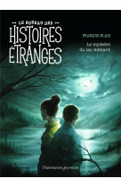 LE BUREAU DES HISTOIRES ETRANGES - LE MYSTERE DU LAC ADELARD