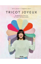 TRICOT JOYEUX - 30 MODELES FACILES ET TOUT EN COULEURS !