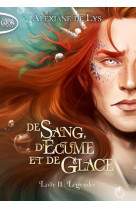 DE SANG, D-ECUME ET DE GLACE - TOME 2 LEGENDES