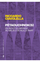 PETAOUCHNOK(S) - DU BOUT DU MONDE AU MILIEU DE NULLE PART