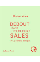 DEBOUT DANS LES FLEURS SALES - 365 POEMES A DEPLOYER