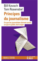 PRINCIPES DU JOURNALISME - CE QUE LES JOURNALISTES DOIVENT SAVOIR, CE QUE LE PUBLIC DOIT EXIGER