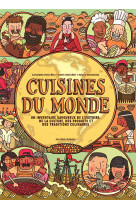 CUISINES DU MONDE - UN INVENTAIRE SAVOUREUX DE L-HISTOIRE, DE LA CULTURE, DES PRODUITS ET DES TRADIT