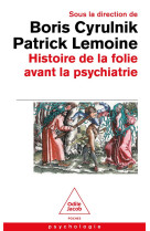 HISTOIRE DE LA FOLIE AVANT LA PSYCHIATRIE