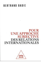 POUR UNE APPROCHE SUBJECTIVE DES RELATIONS INTERNATIONALES