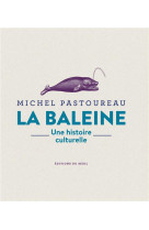 LA BALEINE - UNE HISTOIRE CULTURELLE