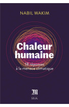 CHALEUR HUMAINE - 18 REPONSES A LA MENACE CLIMATIQUE