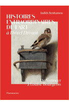 HISTOIRES EXTRAORDINAIRES DE L-ART A L-HOTEL DROUOT - DE VERMEER A LOUISE BOURGEOIS