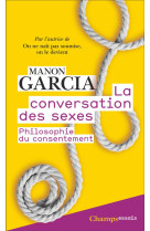 LA CONVERSATION DES SEXES - PHILOSOPHIE DU CONSENTEMENT