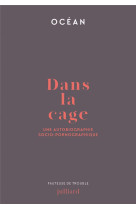 DANS LA CAGE - UNE AUTOBIOGRAPHIE SOCIO-PORNOGRAPHIQUE