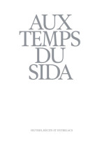 AUX TEMPS DU SIDA - OEUVRES, RECITS ET ENTRELACS