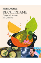 RECUERDAME : CARNET DE CUISINE DE COLOMBIE