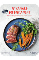 MARMITON - LE CANARD DU DIMANCHE - 52 RECETTES GOURMANDES AU FIL DES SAISONS