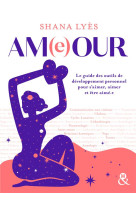 AM(E)OUR : LE GUIDE DES OUTILS DE DEVELOPPEMENT PERSONNEL POUR S'AIMER