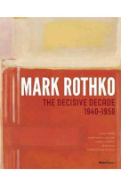 MARK ROTHKO THE DECISIVE DECADE 1940-1950