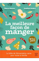 LA MEILLEURE FACON DE MANGER : LA BIBLE DE L'ALIMENTATION SAINE POUR TOUTE LA FAMILLE (3E EDITION)