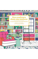 DES COULEURS DANS MA MAISON : CARNET DE COLORIAGE et DE DECORATION INTERIEURE