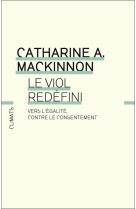 LE VIOL REDEFINI - VERS L-EGALITE, CONTRE LE CONSENTEMENT