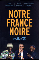 NOTRE FRANCE NOIRE - DE A A Z