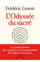 L-ODYSSEE DU SACRE - LA GRANDE HISTOIRE DES CROYANCES ET DES SPIRITUALITES DES ORIGINES A NOS JOURS