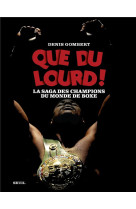 QUE DU LOURD ! - LA SAGA DES CHAMPIONS DU MONDE DE BOXE