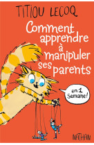 COMMENT APPRENDRE A MANIPULER SES PARENTS EN UNE SEMAINE