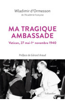 MA TRAGIQUE AMBASSADE - VATICAN, 27 MAI-1ER NOVEMBRE 1940