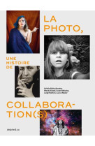 LA PHOTO, UNE HISTOIRE DE COLLABORATION(S)