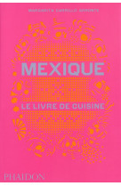 MEXIQUE LE LIVRE DE CUISINE