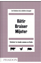 ROTIR BRAISER MIJOTER - CUISINER LA VIANDE COMME EN ITALIE