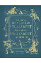 LE LIVRE QUI NE VOULAIT VRAIMENT MAIS ALORS VRAIMENT PAS ETRE LU - VOL03