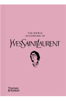 THE WORLD ACCORDING TO YVES SAINT LAURENT /ANGLAIS