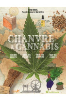 CHANVRE ET CANNABIS - TOUS LES SAVOIRS, TOUTES LES HISTOIRES, TOUS LES POUVOIRS, TOUS LES ESPOIRS