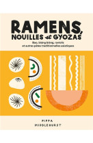 RAMENS, NOUILLES ET GYOZAS - BAO, BIANG BIANG, RAVIOLIS ET AUTRES PATES TRADITIONNELLES ASIATIQUES