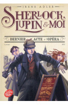 SHERLOCK, LUPIN ET MOI - TOME 2 - DERNIER ACTE A L-OPERA