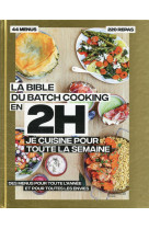 LA BIBLE DU BATCHCOOKING EN 2H JE CUISINE POUR TOUTE LA SEMAINE