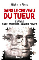 DANS LE CERVEAU DU TUEUR - MONIQUE OLIVIER - MICHEL FOURNIRET