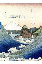 HIROSHIGE. LES TRENTE-SIX VUES  DU MONT FUJI (COFFRET)