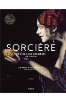 SORCIERE - DE CIRCE AUX SORCIERES DE SALEM - UN MYTHE A (RE)DECOUVRIR EN 40 NOTICES