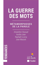 LA GUERRE DES MOTS - METAMORPHOSES DE LA PAROLE