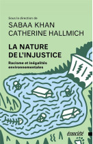 LA NATURE DE L-INJUSTICE - RACISME ET INEGALITES ENVIRONNEME