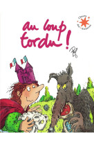 AU LOUP TORDU !