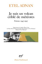 JE SUIS UN VOLCAN CRIBLE DE METEORES - POESIES 1947-1997