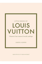 Little book of Louis Vuitton - L'histoire d'une maison de mode mythique (version française)