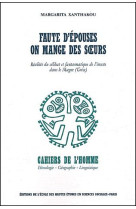 FAUTE D'EPOUSES ON MANGE DES SOEURS  -  REALITES DU CELIBAT ET FANTASMATIQUE DE L'INCESTE DANS LE MAGUE (GRECE)