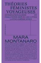 THEORIES FEMINISTES VOYAGEUSES - INTERNATIONALISME ET COALITIONS DEPUIS LES LUTTES LATINO-AMERICAINE