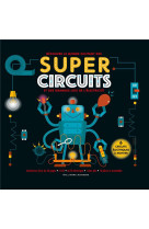 SUPER CIRCUITS - DECOUVRE LE MONDE EXCITANT DES SUPER CIRCUITS ET DES GRANDES LOIS DE L-ELECTRICITE